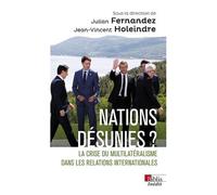 Nations Désunies ? - La Crise Du Multilatéralisme Dans Les Relations Internationales