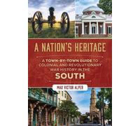 Nation's Heritage A Town-by-Town Guide to Colonial and Revolutionary War History in the South - Max Victor Alper - Globe Pequot Publishing - ebook (ePub) - Livre