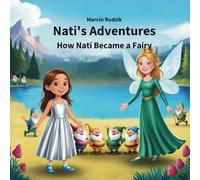 Nati's Adventures: How Nati Became a Fairy: How a Brave Young Girl and the Fairy Queen Saved the Dwarves from Enchanted Birds - A Magical Tale of Courage, Kindness, and Friendship for Children