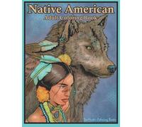 Native American Adult Coloring Book: Coloring Book for Adults Inspired By Native American Indian Cultures and Styles: Wolves, Dream Catchers, Totem Poles, Horses, and More!
