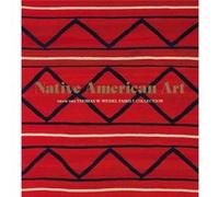 Native American Art from the Thomas W. Weisel Family Collection Native American Art from the Thomas W. Weisel Family Collection (Auteur)