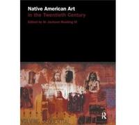 Native American Art in the Twentieth Century by W. Jackson Rushing III