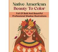 Native American Beauty To Color: Full Of Bold And Beautiful Professional Shadow Illustrations