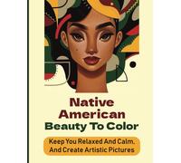 Native American Beauty To Color: Keep You Relaxed And Calm, And Create Artistic Pictures