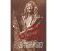 Native American Buffalo Robes: A study of their Role in Plains Indian Societies and a Guide to Traditional Tanning Techniques