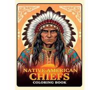 Native American Chiefs Coloring Book: A Historical Coloring Experience Featuring Legendary Tribal Leaders and Indigenous Culture for Adults and Teens