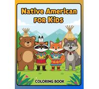 Native American Coloring Book for Kids: An Educational and Creative Coloring Journey into Indigenous Traditions, Tribal Patterns, and Cultural Heritage - Perfect for Boys and Girls