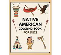 Native American Coloring Book for Kids: Fun and Educational Cultural Coloring Book for Children Ages 4-8 to Learn About Native American Heritage