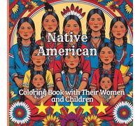 Native American Coloring Book With Their Women And Children: Relax And Enjoy Snapshots Of American History.