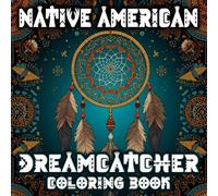 Native American Dreamcatcher Coloring Book: Dream Catcher American Indian Tribe, Indigenous Pride Coloring Pages Men Women