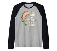 Native American Heritage Day I'm Not As White As I Look Manche Raglan