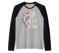 Native American Heritage Day I'm Not As White As I Look Manche Raglan