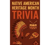 Native American Heritage Month trivia: Discover the Culture, History, and Wisdom of America’s First Peoples - 90 Fun and Educational Trivia Questions