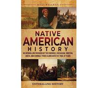 Native American History: An Enthralling Overview of the Cherokee, Chickasaw, Choctaw, Creek, and Seminole Tribes along with the Trail of Tears