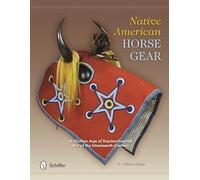 Native American Horse Gear: A Golden Age of Equine-Inspired Art of the Nineteenth Century