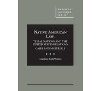 Native American Law: Tribal Nations and the United States Relations, Cases and Materials