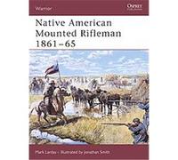 Native American Mounted Rifleman 1861-65, Warrior Series Mark Lardas (Auteur)