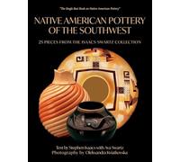 Native American Pottery of the Southwest: 25 Pieces from the Isaacs-Swartz Collection