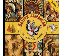 Native american scrapbook paper: vintage style cultural tribal traditional decorative craft paper suitable for scrapbooking, card making, junk journals, collage and more DIY projects