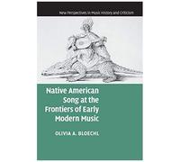 Native American Song At The Frontiers Of Early Modern Music