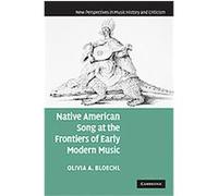 Native American Song at the Frontiers of Early Modern Music, New Perspectives in Music History and Criticism Olivia A. Bloechl (Auteur)