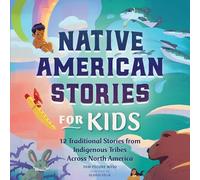 Native American Stories for Kids: 12 Traditional Stories from Indigenous Tribes across North America