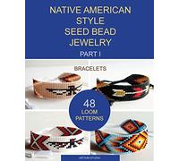 Native American Style Seed Bead Jewelry. Part I. Bracelets: 48 Loom Patterns