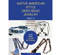 Native American Style Seed Bead Jewelry. Part II. Chokers, hatbands, necklaces: 22 loom patterns