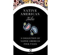 Native American Tales: A Collection Of Native American Folk Tales