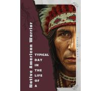 Native American Warrior: Typical Day in the Life of a