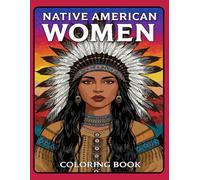 Native American Women Coloring Book: A Beautiful and Empowering Coloring Journey Featuring Indigenous Women in Traditional Attire | Perfect for Adults and Teens