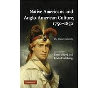 Native Americans And Anglo-American Culture, 1750-1850