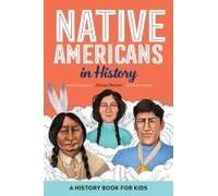 Native Americans in History: A History Book for Kids