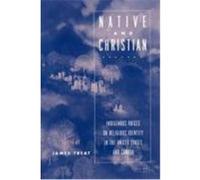 Native and Christian: Indigenous Voices on Religious Identity in the United States and Canada Treat, James (Auteur)