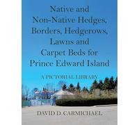 Native and Non-Native Hedges, Borders, Hedgerows, Lawns and Carpet Beds for Prince Edward Island: A Pictorial Library
