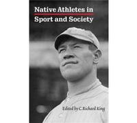 Native Athletes in Sport and Society C. Richard King (Auteur)