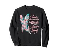 Native Blood Woman Citation Indigenous Feather Indian Sweatshirt