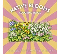 Native Blooms: Pennsylvania Native Plants for Adults: A Detailed Botanical Coloring Book Featuring Northeast Wildflowers, Prairie Plants & Pollinator Garden Favorites