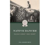 Native Dancer: Racing's Great Gray Ghost