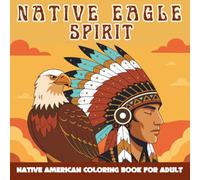 Native Eagle Spirit: Native American-Inspired Coloring Book for Adult