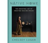 Native Home: The Ancestral Art of Creating Healing Spaces