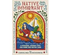 Native Immigrant: A Personal Journey Into Our Home and Native Land