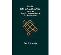 Native Life In South Africa ; Before And Since The European War And The Boer Rebellion