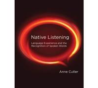 Native Listening: Language Experience and the Recognition of Spoken Words - [Livre en VO] Anne Cutler (Auteur)