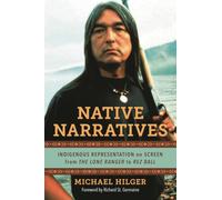 Native Narratives: Indigenous Representation on Screen from The Lone Ranger to Rez Ball