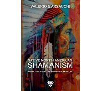 Native North American Shamanism: Ritual, Vision and the Crisis of Modern Life