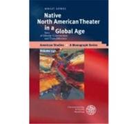 Native North American Theater in a Global Age Dawes, Birgit (Auteur)