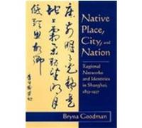 Native Place, City, and Nation Bryna Goodman (Auteur)