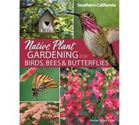 Native Plant Gardening for Birds Bees Butterflies Southern California by George Oxford Miller George Oxford Miller (Auteur)
