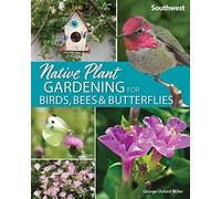Native Plant Gardening For Birds, Bees & Butterflies: Southwest